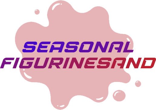 Seasonal Figurinesand